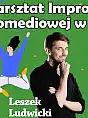Warsztat Improwizacji Komediowej - Leszek Ludwicki