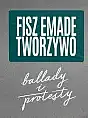 Fisz Emade Tworzywo - Ballady i Protesty
