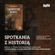 "Ludobójstwo Niemiec na narodzie polskim (1939-1945)" - Spotkania z historią