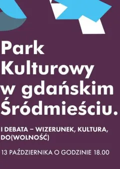 Park Kulturowy w gdańskim Śródmieściu - III debata - plany, odbudowa, ochrona