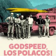 Godspeed, Los Polacos!