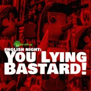 English Night: You Lying Bastard!