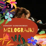 Melograjki - koncert gordonowski dla dzieci i rodziców