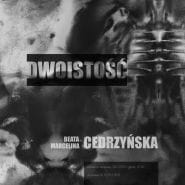 "Dwoistość" - Beata i Marcelina Cedrzyńskie