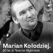 Marian Kołodziej - 50 lat w Teatrze Wybrzeże