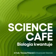 Science Cafe. Biologia kwantuje