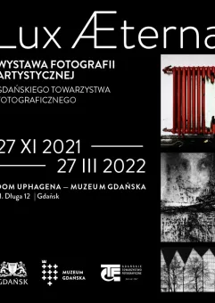 Lux Æterna - wystawa fotografii artystycznej Gdańskiego Towarzystwa Fotograficznego w Domu Uphagena