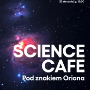 Science cafe. Pod znakiem Oriona