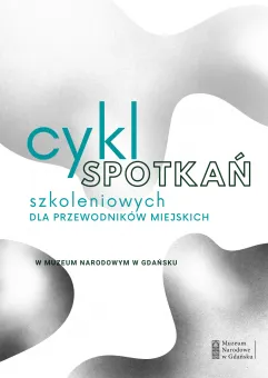 Cykl spotkań szkoleniowych dla przewodników miejskich w Muzeum Narodowym w Gdańsku