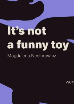 It's not a funny toy | Magdalena Nestorowicz