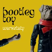 Bootleg toys  warsztaty