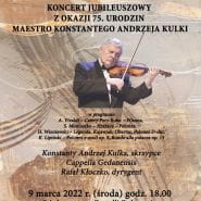 Koncert Jubileuszowy z okazji 75 urodzin Maestro Konstantego Andrzeja Kulki