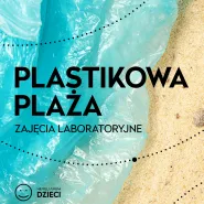Plastikowa plaża - zajęcia mikroskopowe