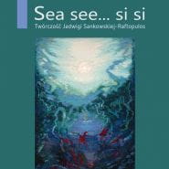Twórczość Jadwigi Sankowskiej - Raftopulos: "Sea see... si si"