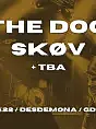 The Dog + Skøv + TBA
