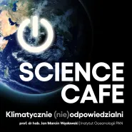 Science cafe. Klimatycznie (nie)odpowiedzialni