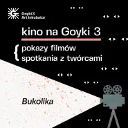 Kino studyjne na Goyki - pokaz filmu Bukolika