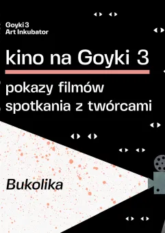 Kino studyjne na Goyki - pokaz filmu Bukolika
