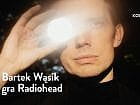Bartek Wąsik gra Radiohead