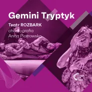 Gemini TRYPTYK - Teatr Tańca Rozbark