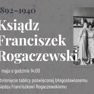Uroczyste odsłonięcie tablicy pamiątkowej poświęconej księdzu Franciszkowi Rogaczewskiemu