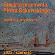 Kurs malarstwa i rysunku - Otwarta pracownia Piotra Bąkowskiego