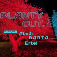 Planty cut.2  Abēdi | Barta | Ertel