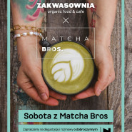Sobota z Matchą - Matcha Bros w Zakwasowni