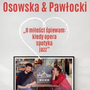Osowska & Pawłocki - O miłości śpiewam: kiedy opera spotyka jazz