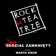 Rock w Teatrze - Jary Oddział Zamknięty i Marta Kruk