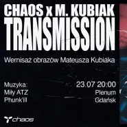 CHAOS x M.Kubiak Transmission - wernisaż