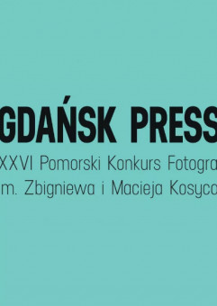 Wystawa pokonkursowa XXVI Konkursu Fotografii Prasowej im. Zbigniewa i Macieja Kosycarzy | GDAŃSK PRESS PHOTO