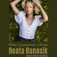 Beata Banasik ''Taką Cię pamiętam, Aurelio...'' | koncert piosenki francuskiej