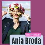 Ania Broda | Koncert familijny