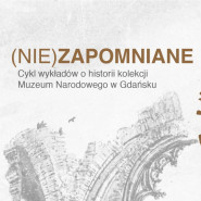 (Nie)zapomniane. Historia kolekcji Muzeum Narodowego w Gdańsku