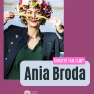 Ania Broda | Koncert familijny NOWA DATA!