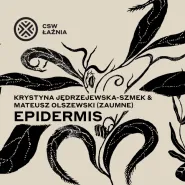 "Epidermis" Krystyna Jędrzejewska-Szmek & Mateusz Olszewski (Zaumne) | wernisaż