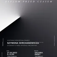 Dyplom przed Czasem | Wystawa poświęcona pamięci Szymona Wirchanowicza