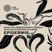 "Epidermis" Krystyna Jędrzejewska-Szmek & Mateusz Olszewski (Zaumne) | wystawa