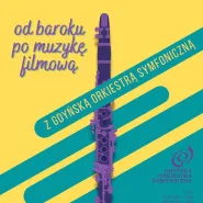 Koncert pt. "Od baroku po muzykę filmową z Gdyńską Orkiestrą Symfoniczną"