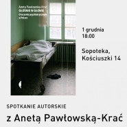 Spotkanie autorskie z Anetą Pawłowską-Krać: O leczeniu psychiatrycznym w Polsce