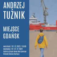 Andrzej Tuźnik ''Miejsce. Gdańsk'' - wystawa