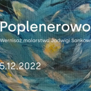 Poplenerowo / Wernisaż wystawy malarstwa Jadwigi Sankowskiej-Raftopulos