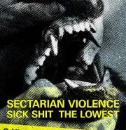 Sectarian Violence Sick Shit, The Lowest