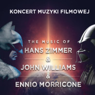 Koncert Muzyki Filmowej  - The music of Hans Zimmer & John Williams & Ennio Morricone
