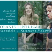 Powołanie i Intuicja Warsztat z Anna Muchnicką i Katarzyna Makowiecką