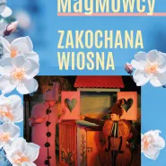 Teatr MagMowcy | Zakochana Wiosna