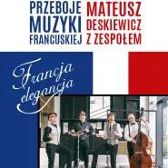 Francja elegancja | Mateusz Deskiewicz z zespołem