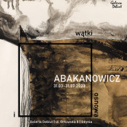 Wystawa Magdaleny Abakanowicz "Wątki i osnowa"
