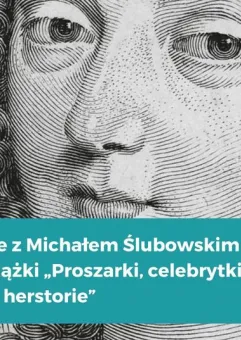 Spotkanie z Michałem Ślubowskim wokół książki Proszarki, celebrytki i święte. Gdańskie herstorie